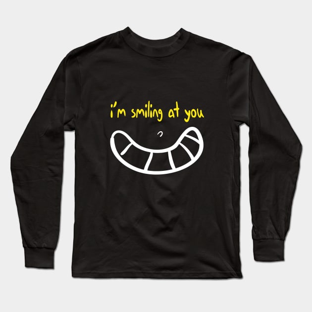 I'm Smiling at you Quote with Smiling Face Long Sleeve T-Shirt by MerchSpot